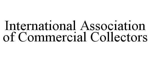 Trademark Logo INTERNATIONAL ASSOCIATION OF COMMERCIAL COLLECTORS