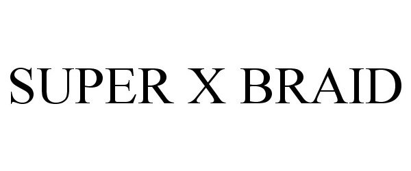 Trademark Logo SUPER X BRAID