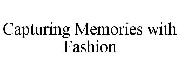  CAPTURING MEMORIES WITH FASHION