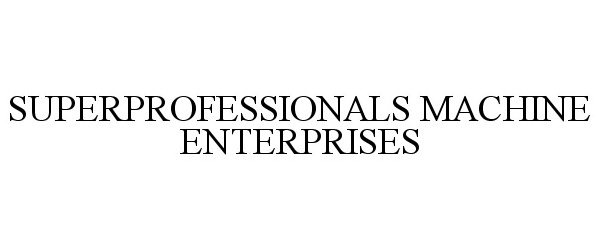Trademark Logo SUPERPROFESSIONALS MACHINE ENTERPRISES