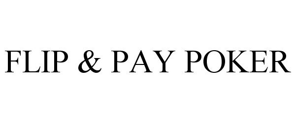 Trademark Logo FLIP & PAY POKER