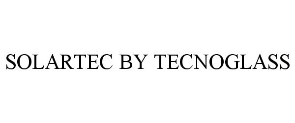 Trademark Logo SOLARTEC BY TECNOGLASS