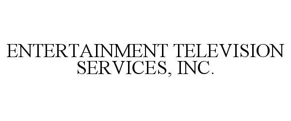  ENTERTAINMENT TELEVISION SERVICES, INC.