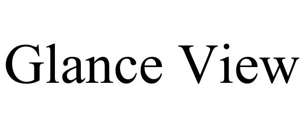 Trademark Logo GLANCE VIEW