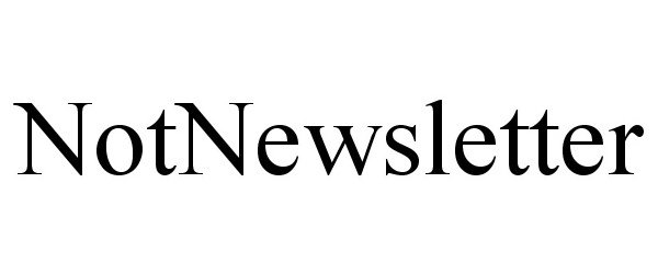 Trademark Logo NOTNEWSLETTER