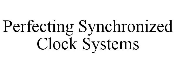  PERFECTING SYNCHRONIZED CLOCK SYSTEMS