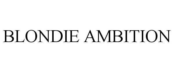 Trademark Logo BLONDIE AMBITION