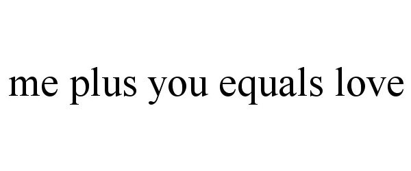  ME PLUS YOU EQUALS LOVE