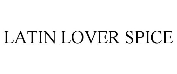 Trademark Logo LATIN LOVER SPICE