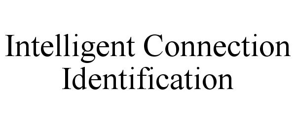 Trademark Logo INTELLIGENT CONNECTION IDENTIFICATION