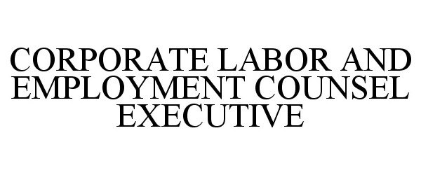  CORPORATE LABOR AND EMPLOYMENT COUNSEL