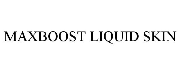 Trademark Logo MAXBOOST LIQUID SKIN