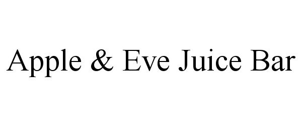Trademark Logo APPLE &amp; EVE JUICE BAR