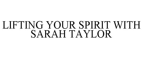  LIFTING YOUR SPIRIT WITH SARAH TAYLOR