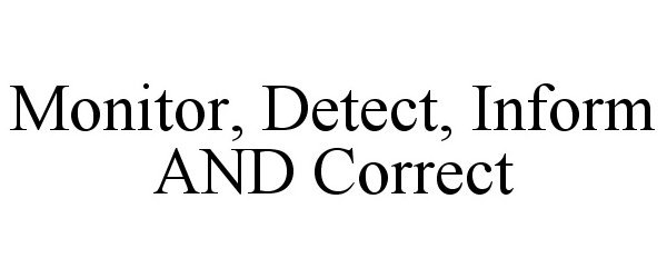  MONITOR, DETECT, INFORM AND CORRECT