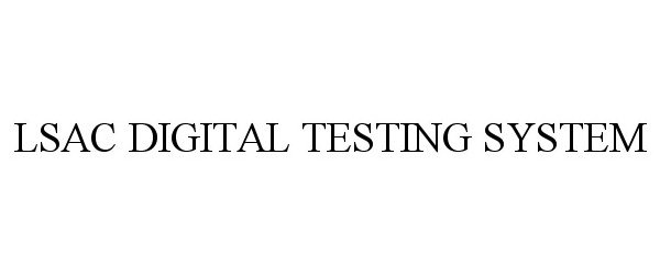 Trademark Logo LSAC DIGITAL TESTING SYSTEM