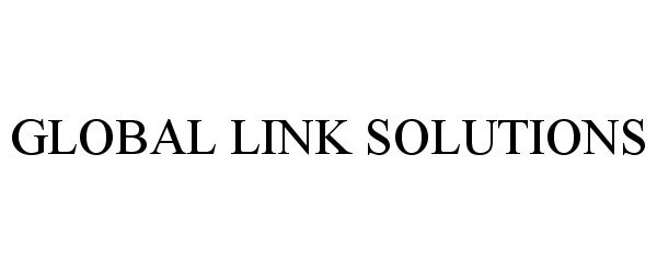 Trademark Logo GLOBAL LINK SOLUTIONS
