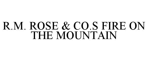  R.M. ROSE &amp; CO.S FIRE ON THE MOUNTAIN