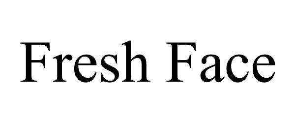 Trademark Logo FRESH FACE