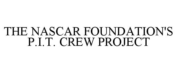  THE NASCAR FOUNDATION'S P.I.T. CREW PROJECT