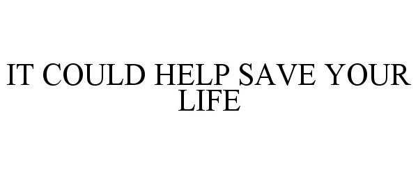  IT COULD HELP SAVE YOUR LIFE