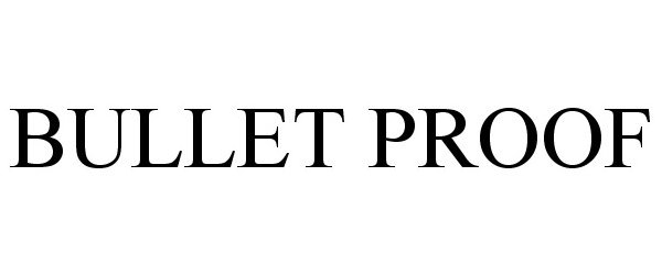 Trademark Logo BULLET PROOF
