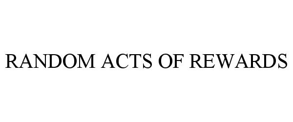 Trademark Logo RANDOM ACTS OF REWARDS