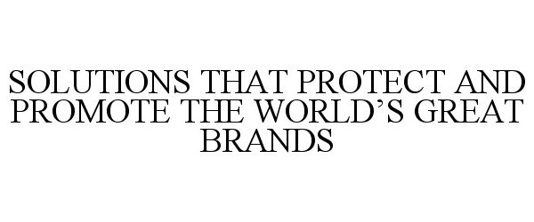  SOLUTIONS THAT PROTECT AND PROMOTE THE WORLD'S GREAT BRANDS