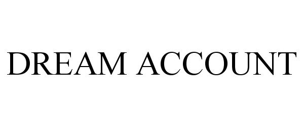 Trademark Logo DREAM ACCOUNT