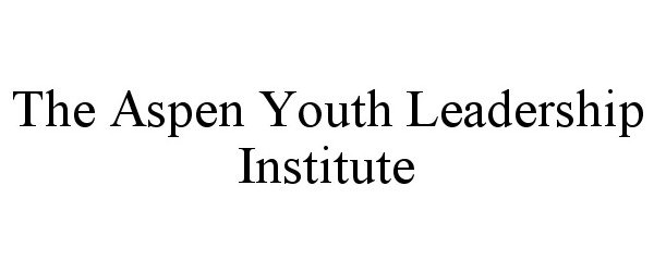  THE ASPEN YOUTH LEADERSHIP INSTITUTE