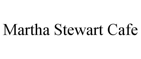 Trademark Logo MARTHA STEWART CAFE
