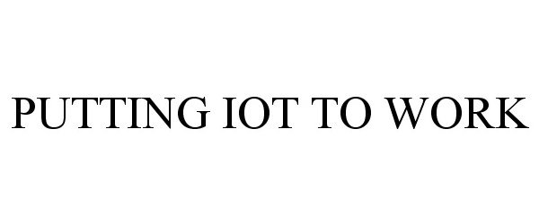  PUTTING IOT TO WORK