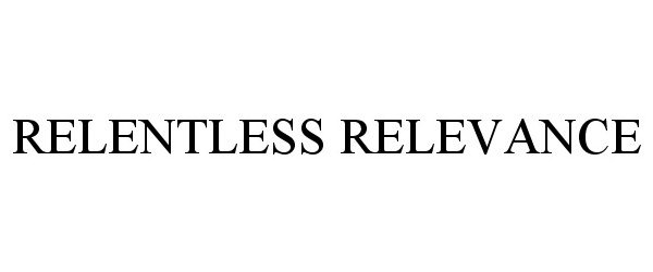 Trademark Logo RELENTLESS RELEVANCE