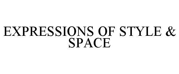  EXPRESSIONS OF STYLE &amp; SPACE