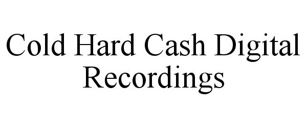 Trademark Logo COLD HARD CASH DIGITAL RECORDINGS