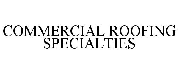  COMMERCIAL ROOFING SPECIALTIES
