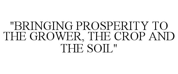  "BRINGING PROSPERITY TO THE GROWER, THE CROP AND THE SOIL"
