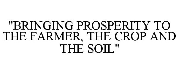  "BRINGING PROSPERITY TO THE FARMER, THE CROP AND THE SOIL"
