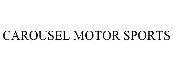 Trademark Logo CAROUSEL MOTOR SPORTS