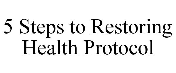  5 STEPS TO RESTORING HEALTH PROTOCOL