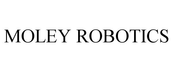 Trademark Logo MOLEY ROBOTICS