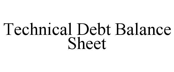 Trademark Logo TECHNICAL DEBT BALANCE SHEET