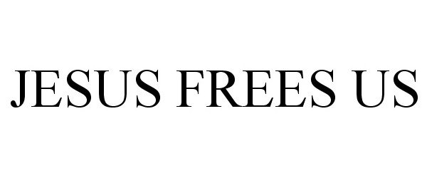  JESUS FREES US