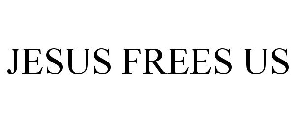 JESUS FREES US