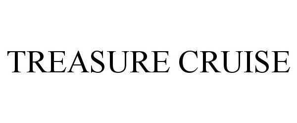 Trademark Logo TREASURE CRUISE