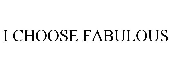  I CHOOSE FABULOUS