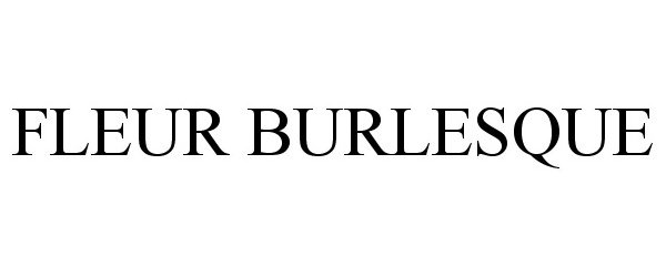 Trademark Logo FLEUR BURLESQUE