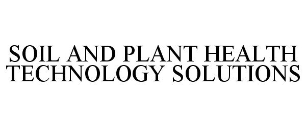 Trademark Logo SOIL AND PLANT HEALTH TECHNOLOGY SOLUTIONS