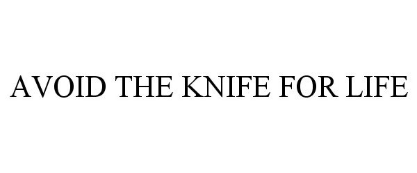  AVOID THE KNIFE FOR LIFE