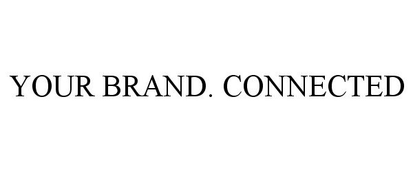  YOUR BRAND. CONNECTED